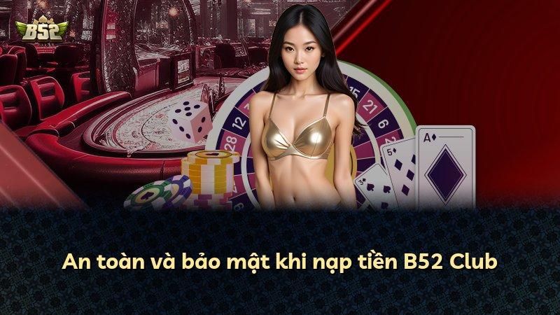 An toàn và bảo mật khi nạp tiền B52 Club