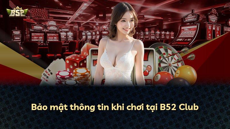 Bảo mật thông tin khi chơi tại B52 Club