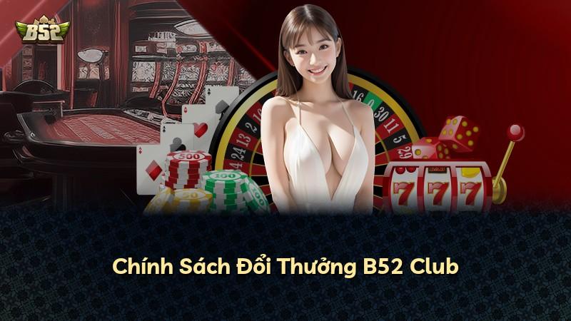 Chính Sách Đổi Thưởng B52 Club