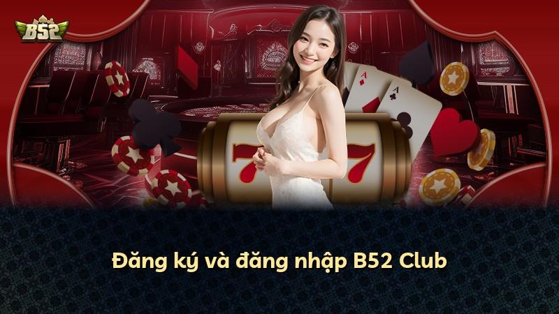 Đăng ký và đăng nhập B52 Club