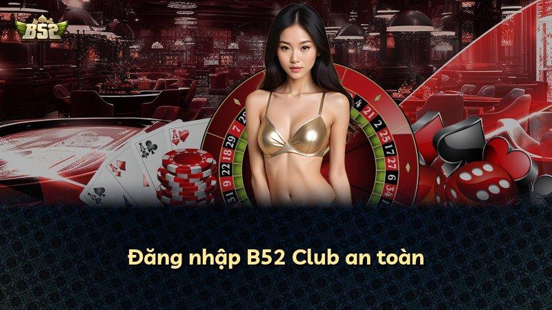Đăng nhập B52 Club an toàn