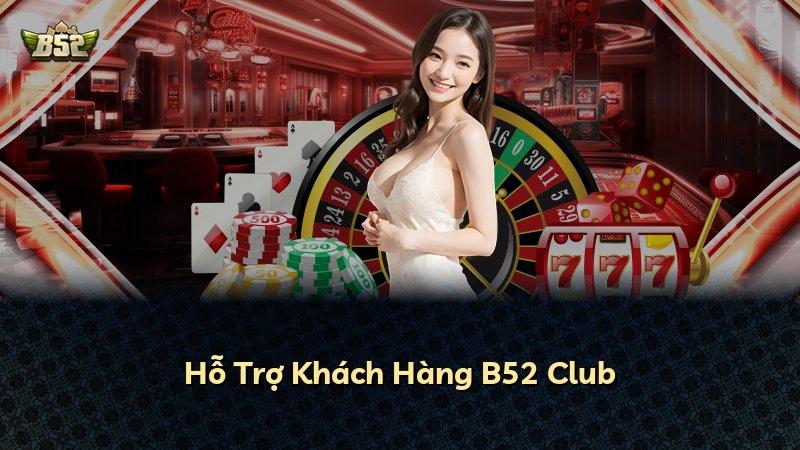 Hỗ Trợ Khách Hàng B52 Club