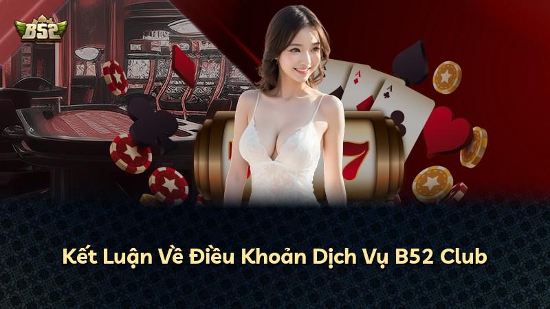 Kết Luận Về Điều Khoản Dịch Vụ B52 Club