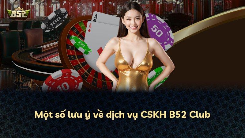 Một số lưu ý về dịch vụ CSKH B52 Club