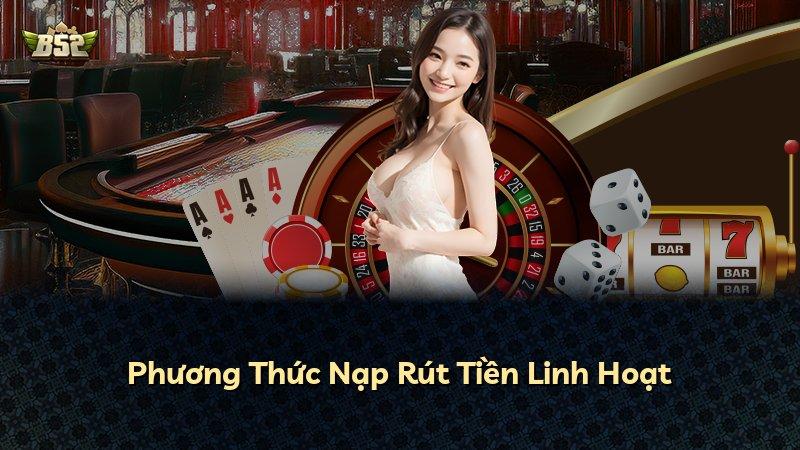Phương Thức Nạp Rút Tiền Linh Hoạt