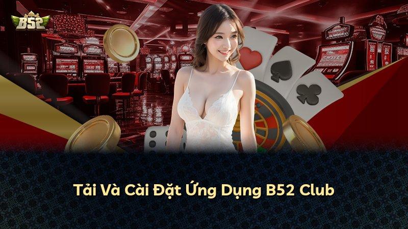 Tải Và Cài Đặt Ứng Dụng B52 Club